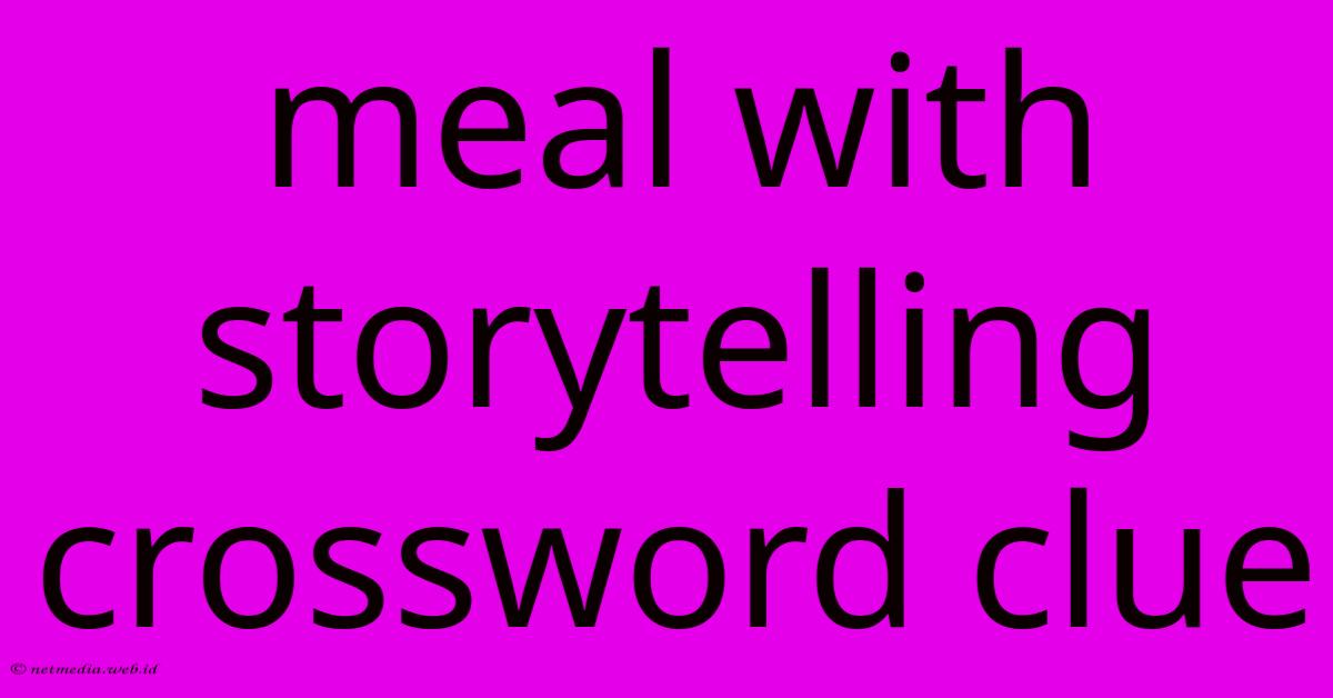 Meal With Storytelling Crossword Clue Meal With Storytelling Crossword Clue