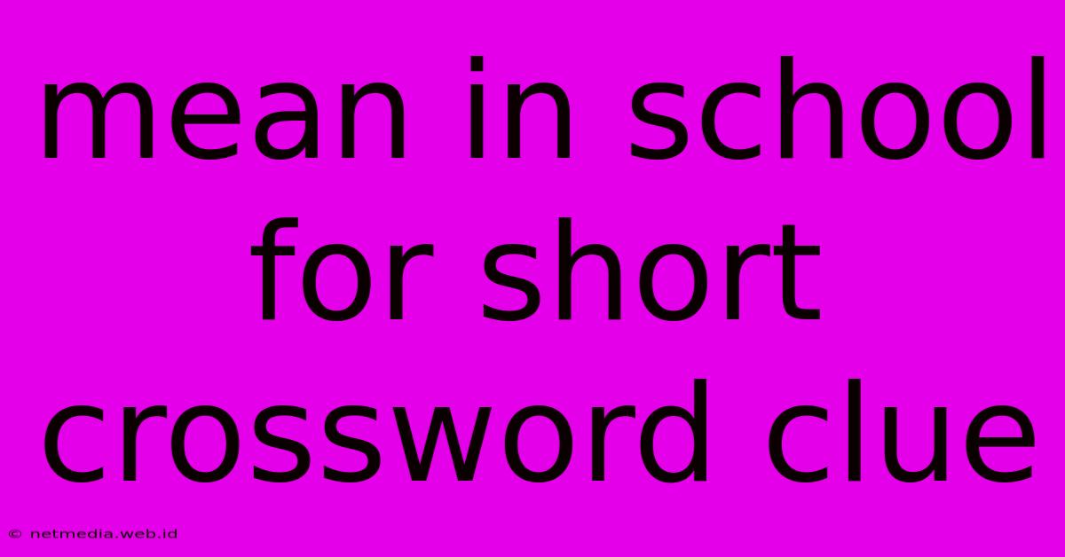 Mean In School For Short Crossword Clue