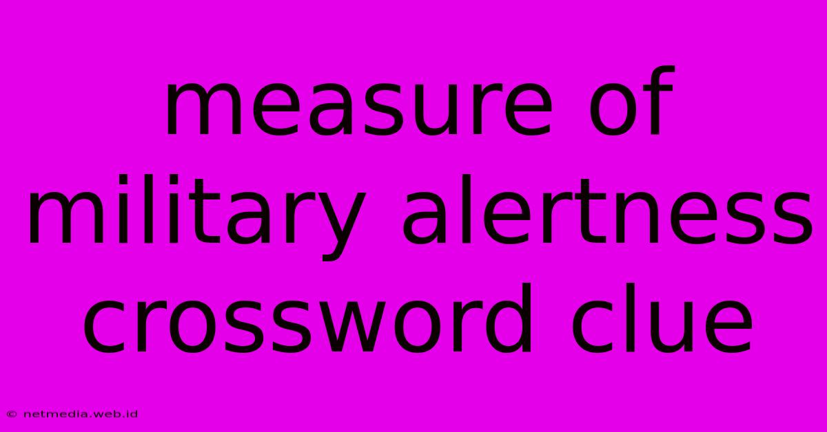 Measure Of Military Alertness Crossword Clue