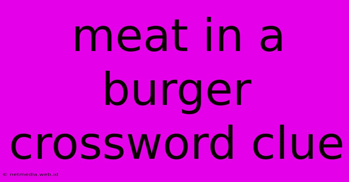 Meat In A Burger Crossword Clue