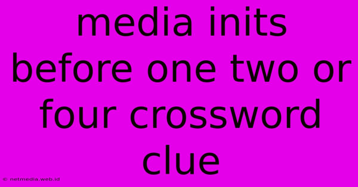 Media Inits Before One Two Or Four Crossword Clue