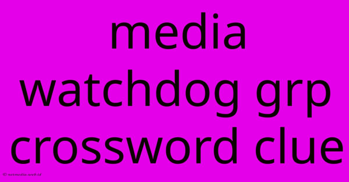 Media Watchdog Grp Crossword Clue Media Watchdog Grp Crossword Clue