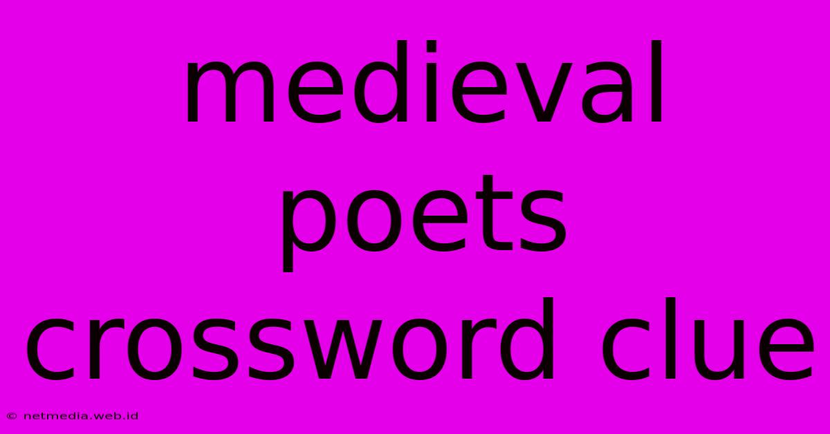 Medieval Poets Crossword Clue