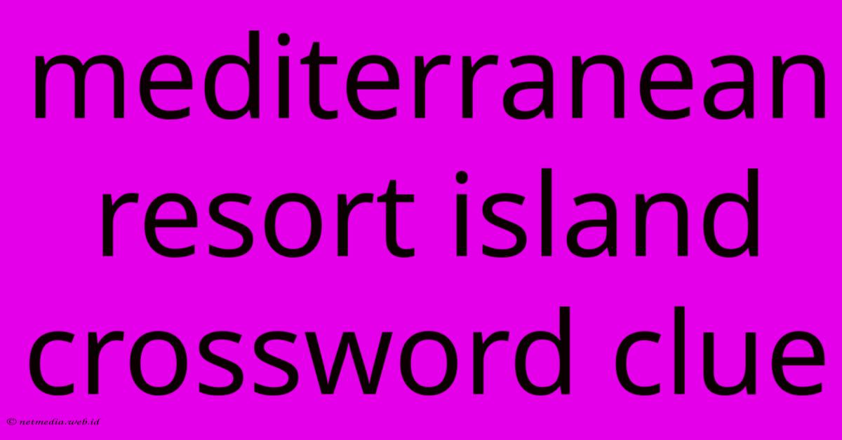 Mediterranean Resort Island Crossword Clue