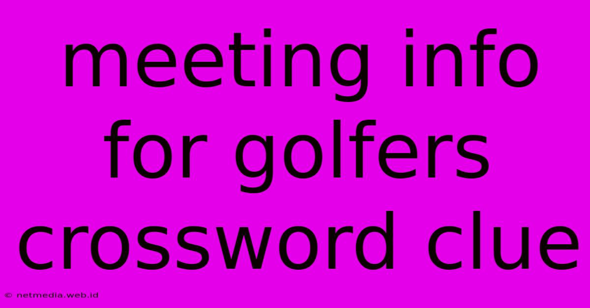 Meeting Info For Golfers Crossword Clue