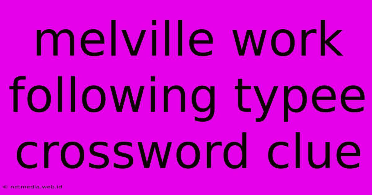 Melville Work Following Typee Crossword Clue