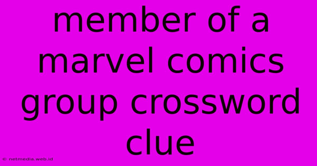 Member Of A Marvel Comics Group Crossword Clue