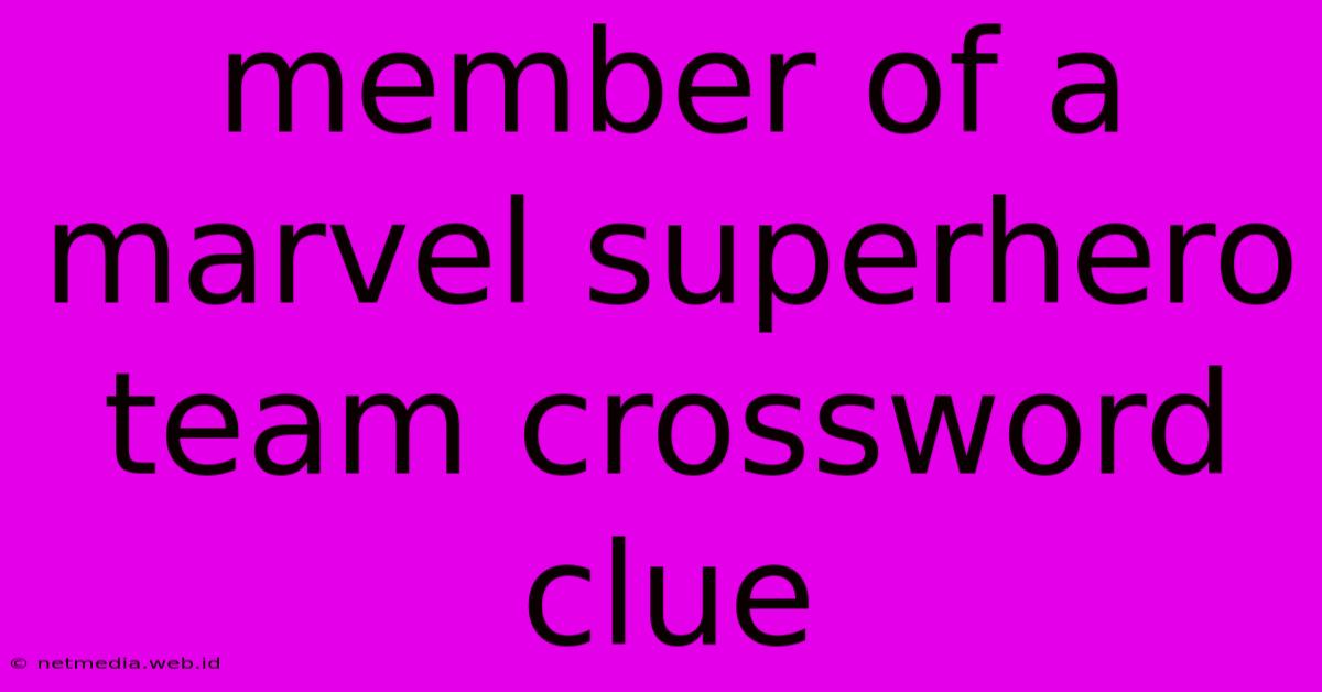 Member Of A Marvel Superhero Team Crossword Clue