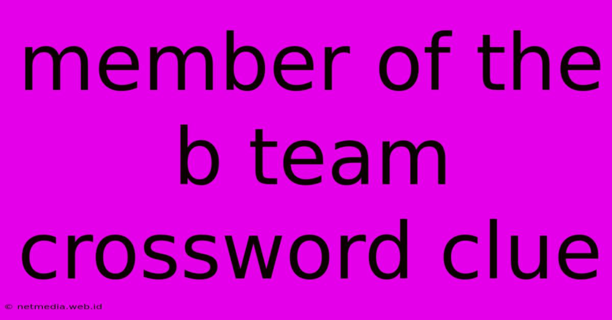 Member Of The B Team Crossword Clue