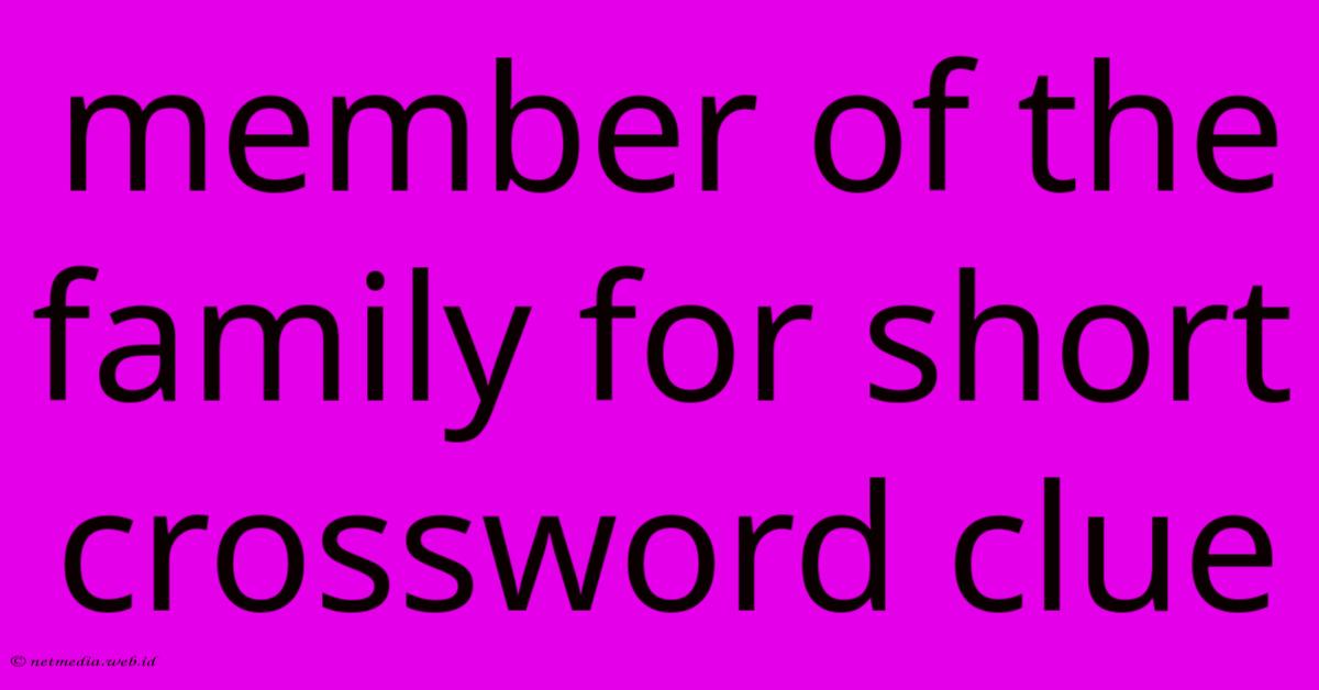 Member Of The Family For Short Crossword Clue