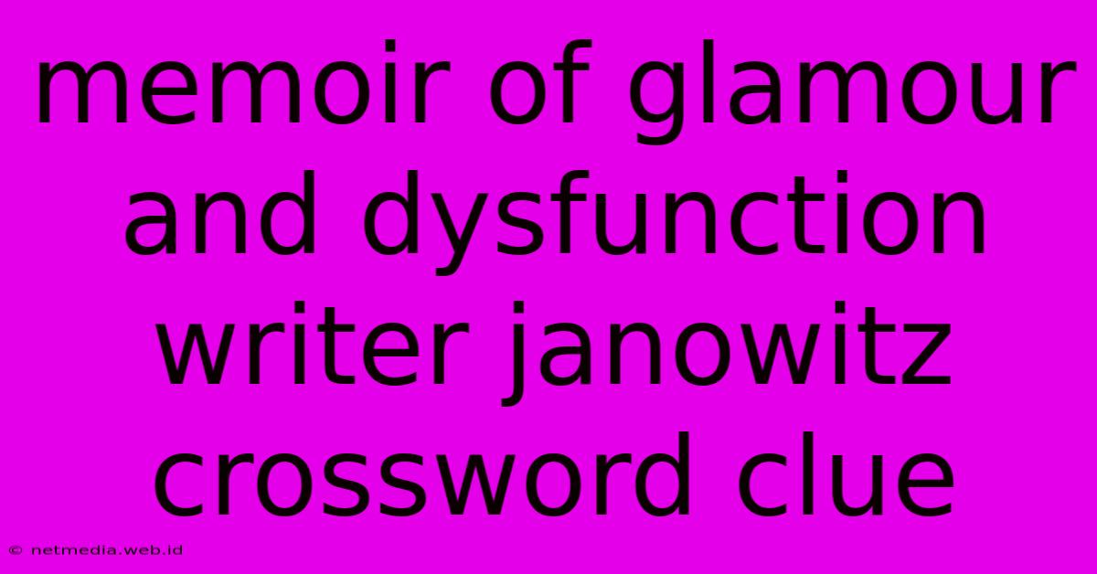 Memoir Of Glamour And Dysfunction Writer Janowitz Crossword Clue