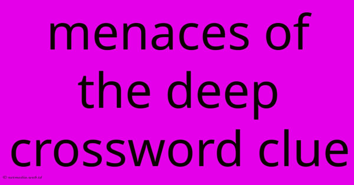 Menaces Of The Deep Crossword Clue
