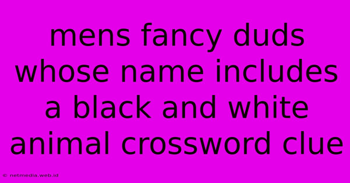 Mens Fancy Duds Whose Name Includes A Black And White Animal Crossword Clue