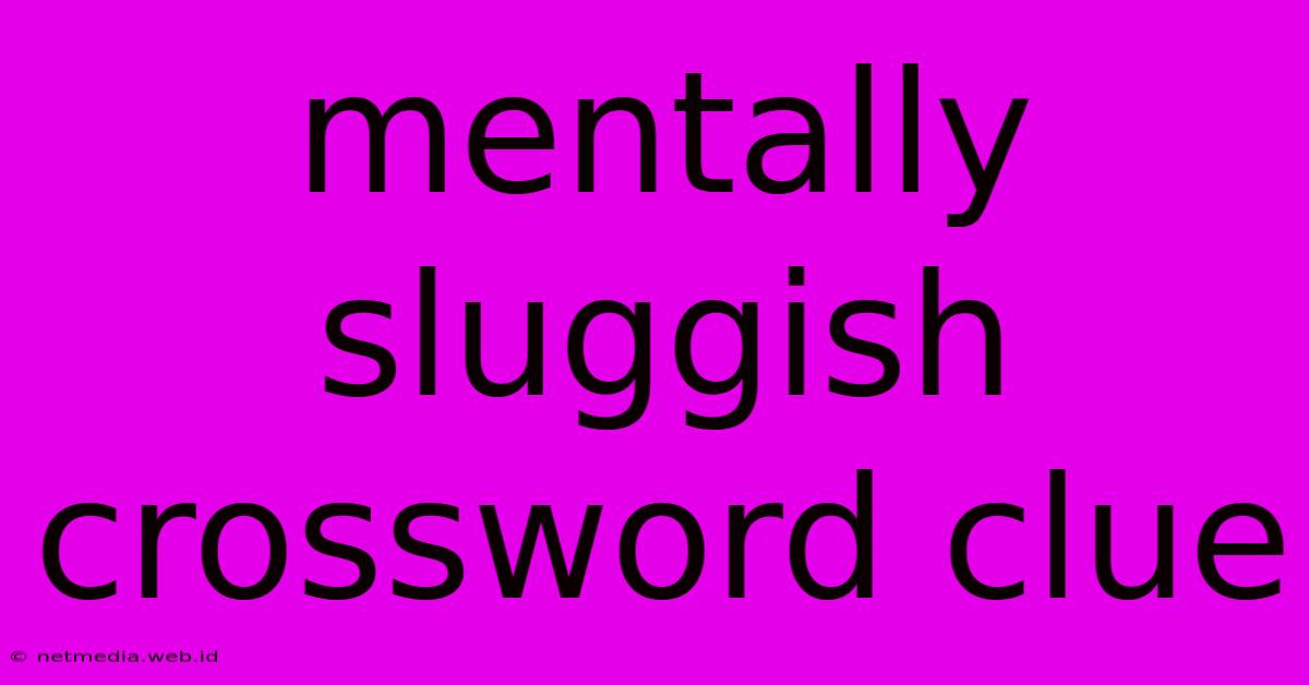 Mentally Sluggish Crossword Clue