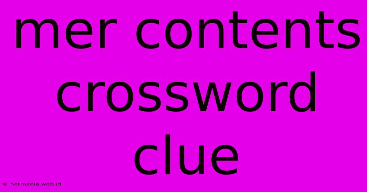 Mer Contents Crossword Clue