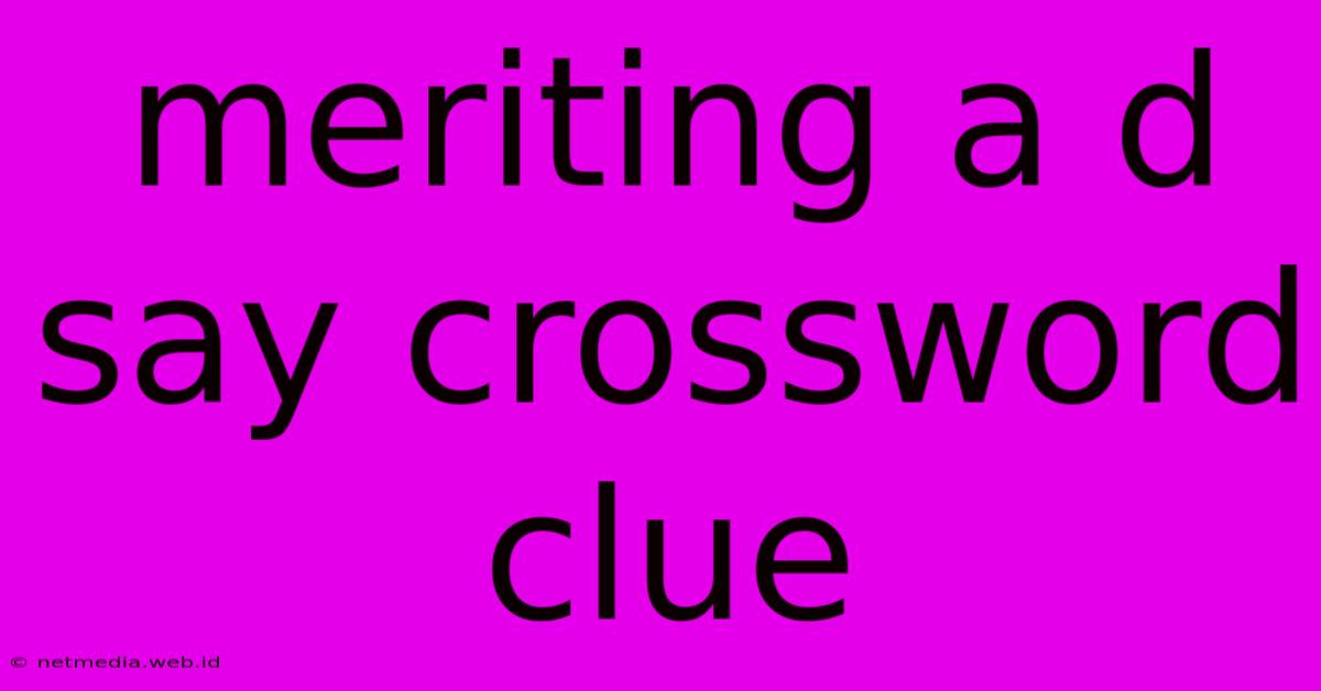 Meriting A D Say Crossword Clue