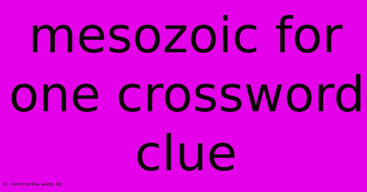 Mesozoic For One Crossword Clue