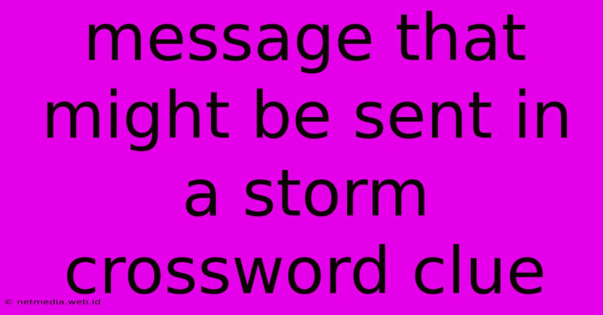 Message That Might Be Sent In A Storm Crossword Clue