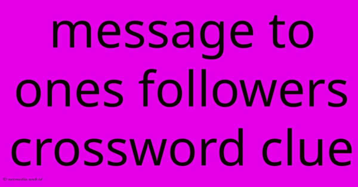 Message To Ones Followers Crossword Clue Message To Ones Followers Crossword Clue