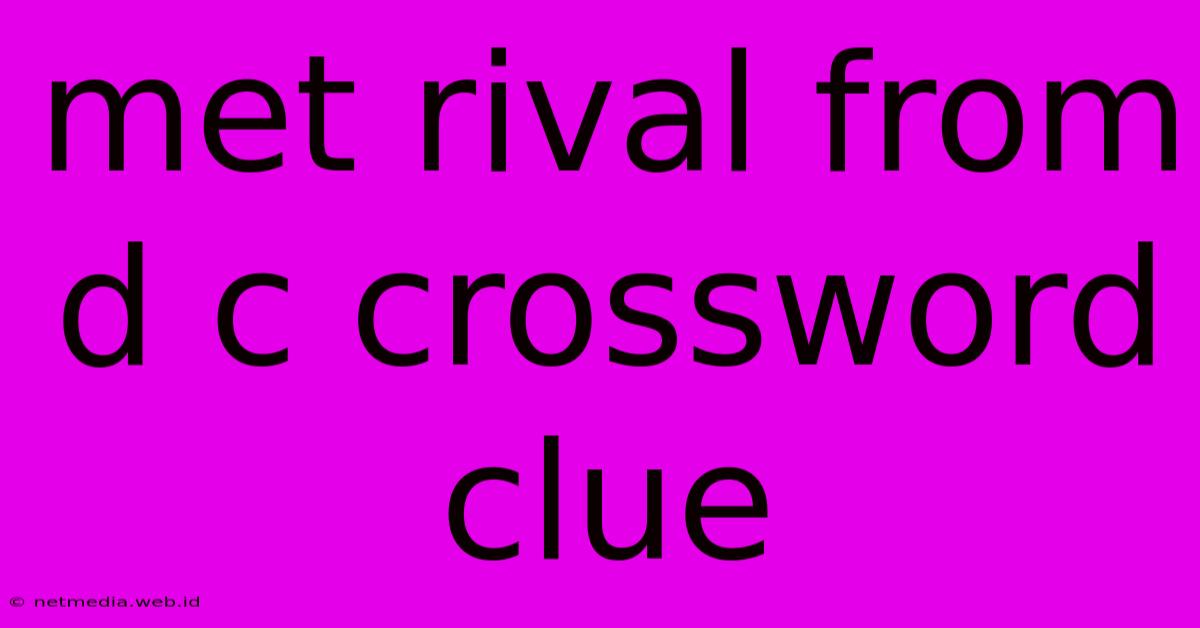 Met Rival From D C Crossword Clue