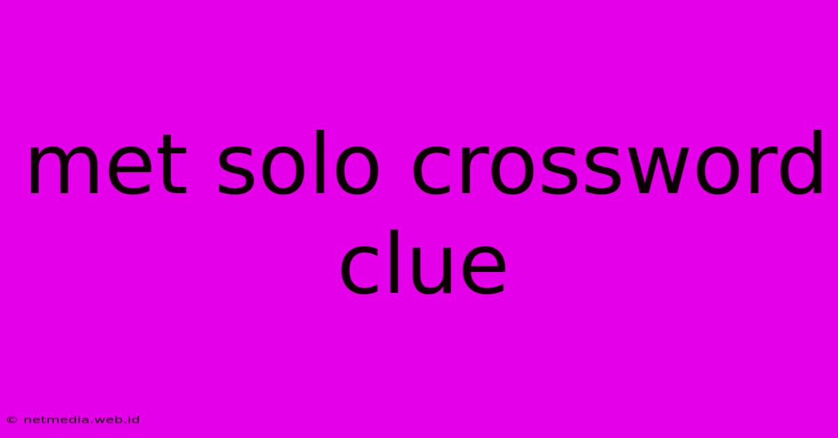 Met Solo Crossword Clue