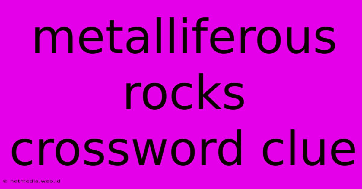 Metalliferous Rocks Crossword Clue