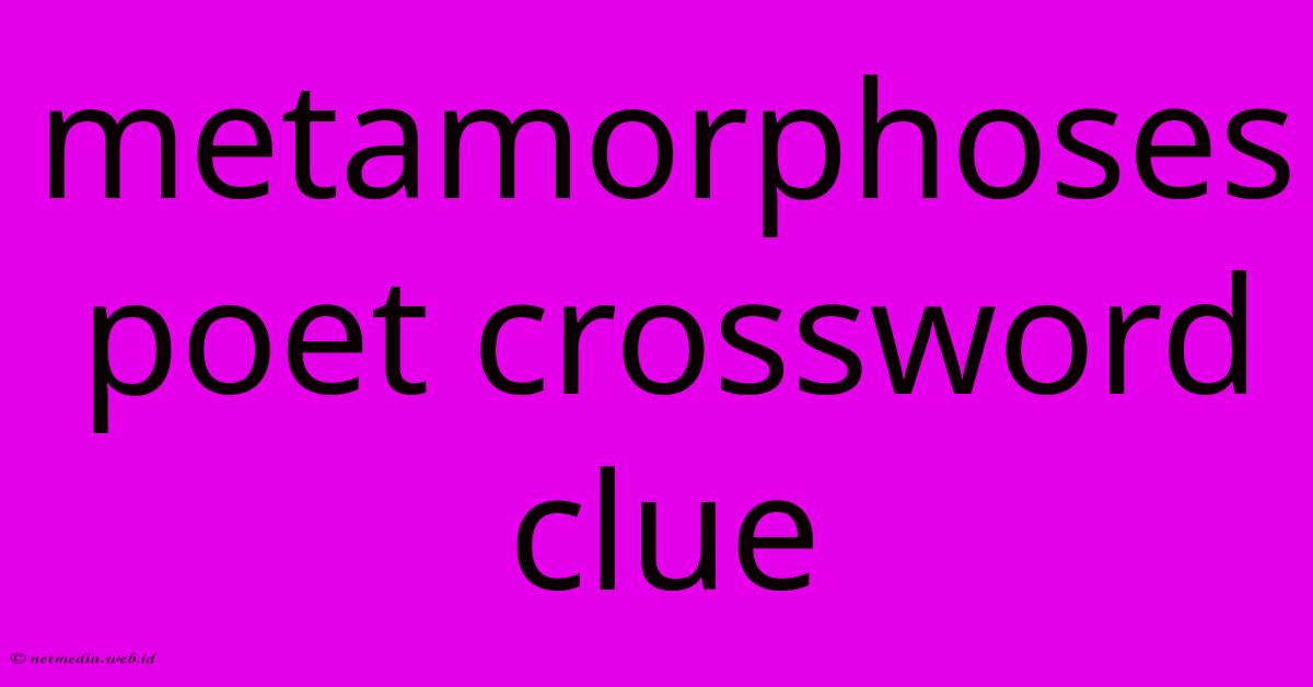Metamorphoses Poet Crossword Clue Metamorphoses Poet Crossword Clue