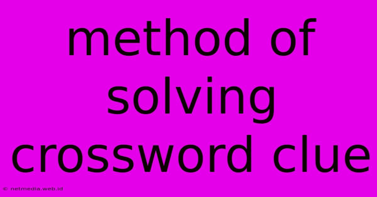 Method Of Solving Crossword Clue