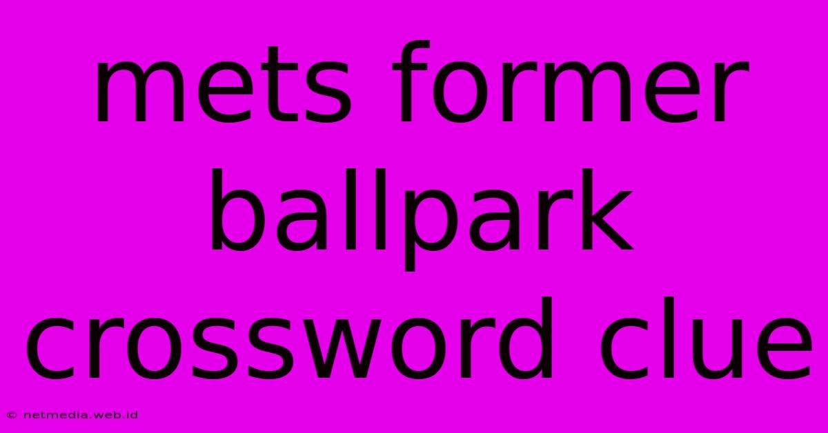 Mets Former Ballpark Crossword Clue