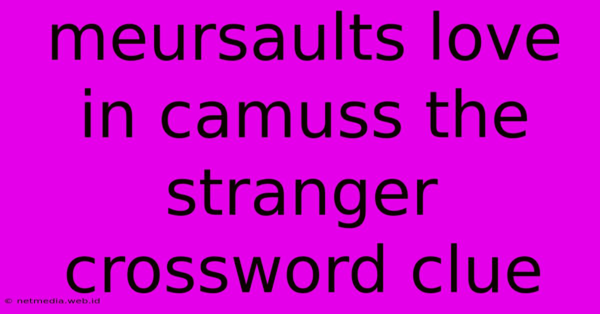 Meursaults Love In Camuss The Stranger Crossword Clue