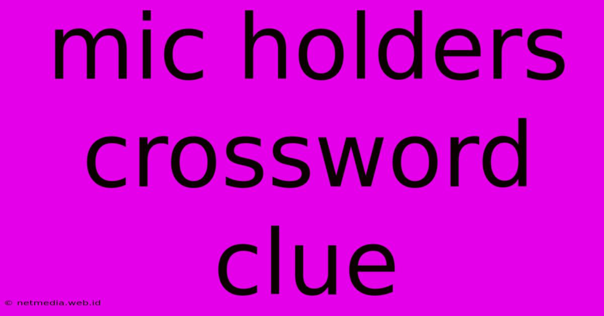 Mic Holders Crossword Clue