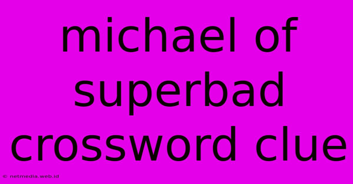 Michael Of Superbad Crossword Clue