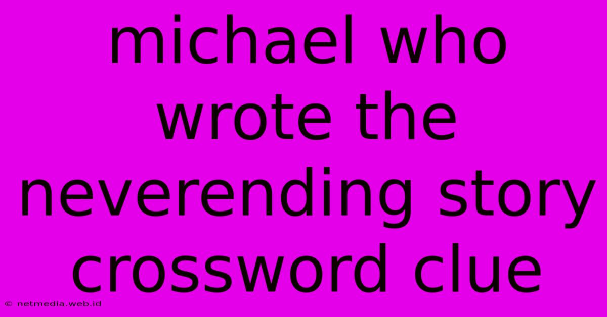 Michael Who Wrote The Neverending Story Crossword Clue