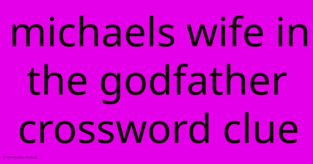 Michaels Wife In The Godfather Crossword Clue Michaels Wife In The Godfather Crossword Clue