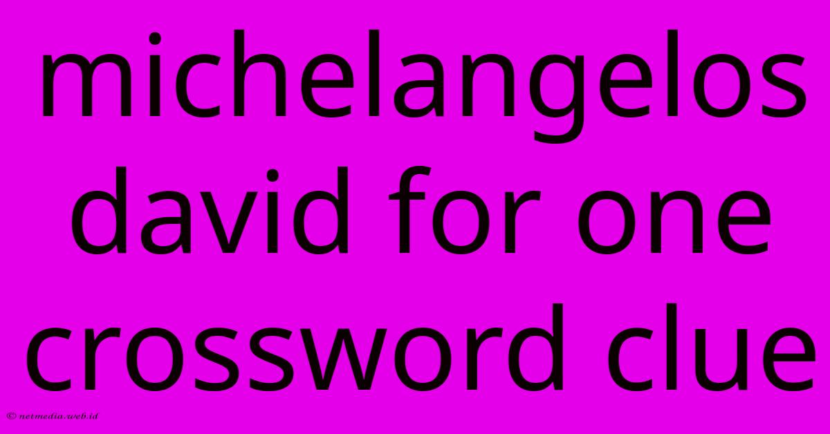 Michelangelos David For One Crossword Clue