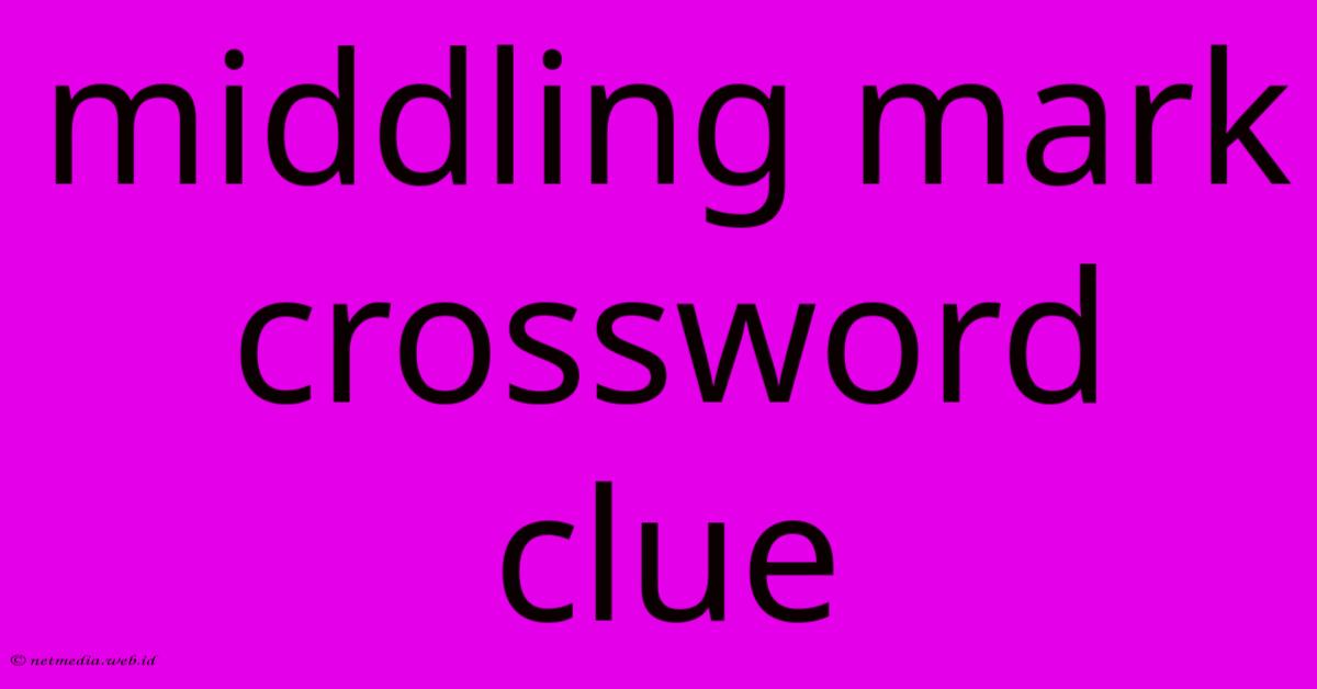 Middling Mark Crossword Clue