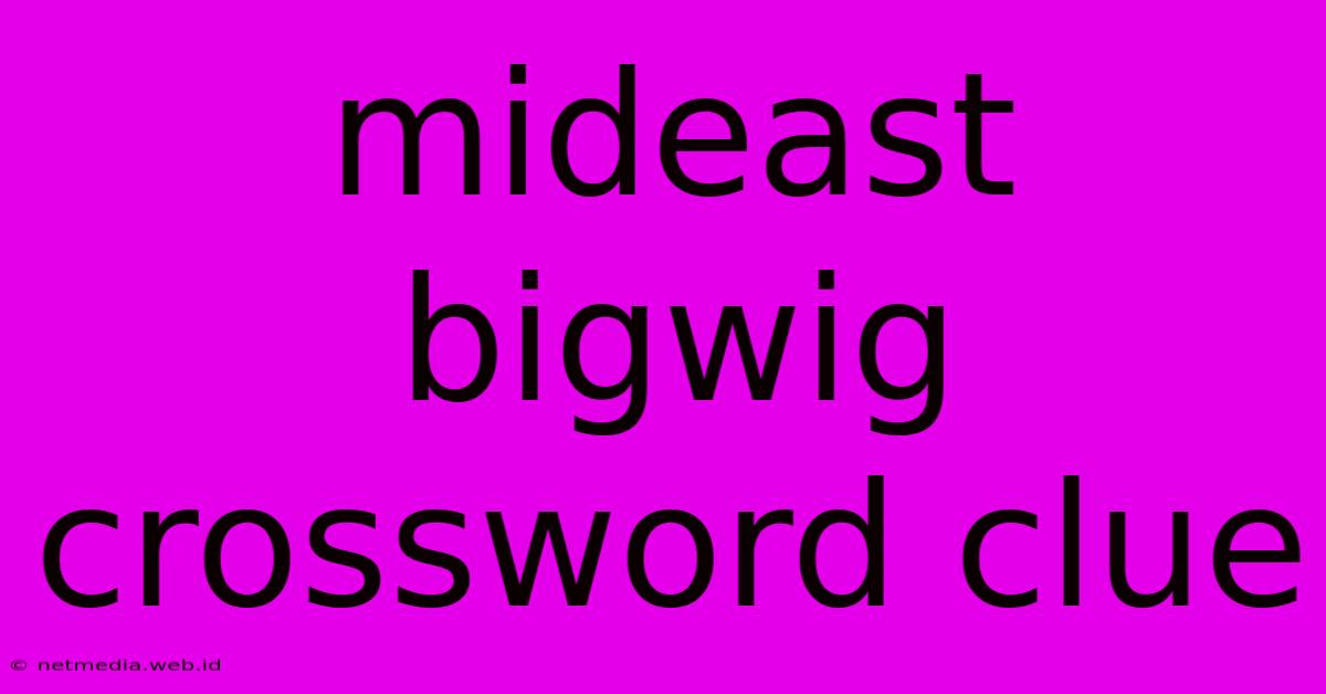 Mideast Bigwig Crossword Clue