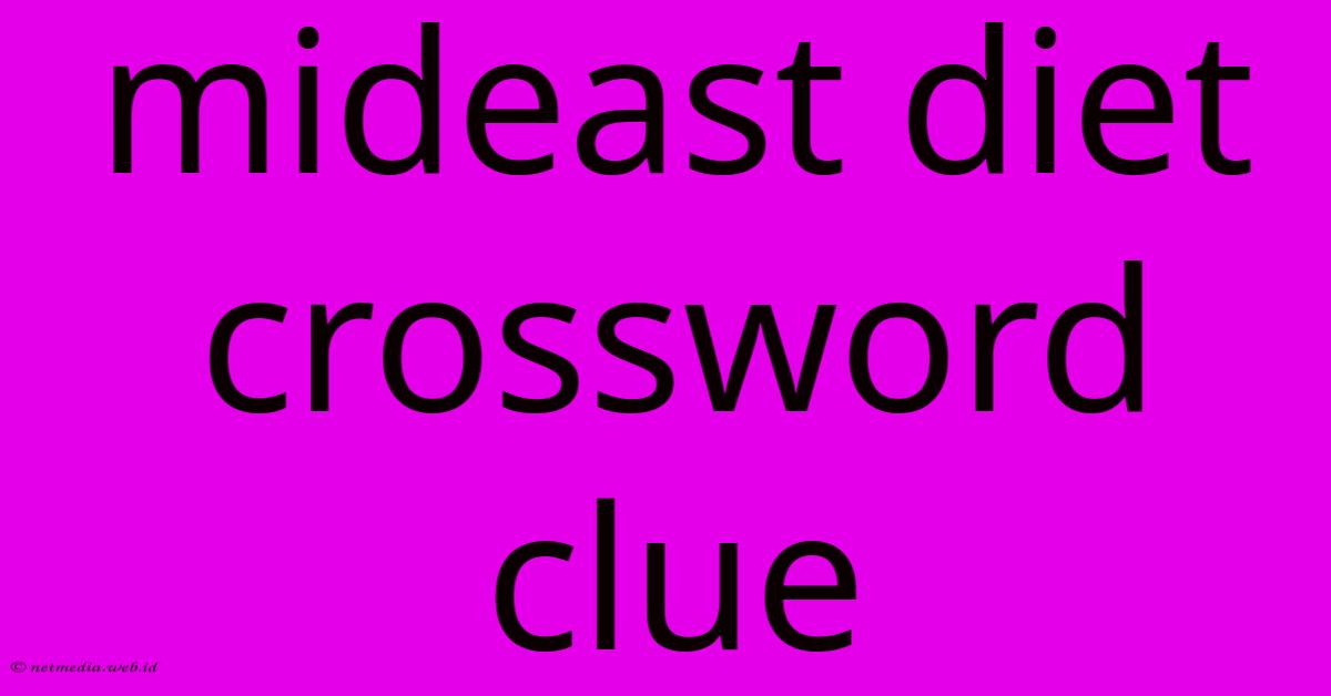 Mideast Diet Crossword Clue