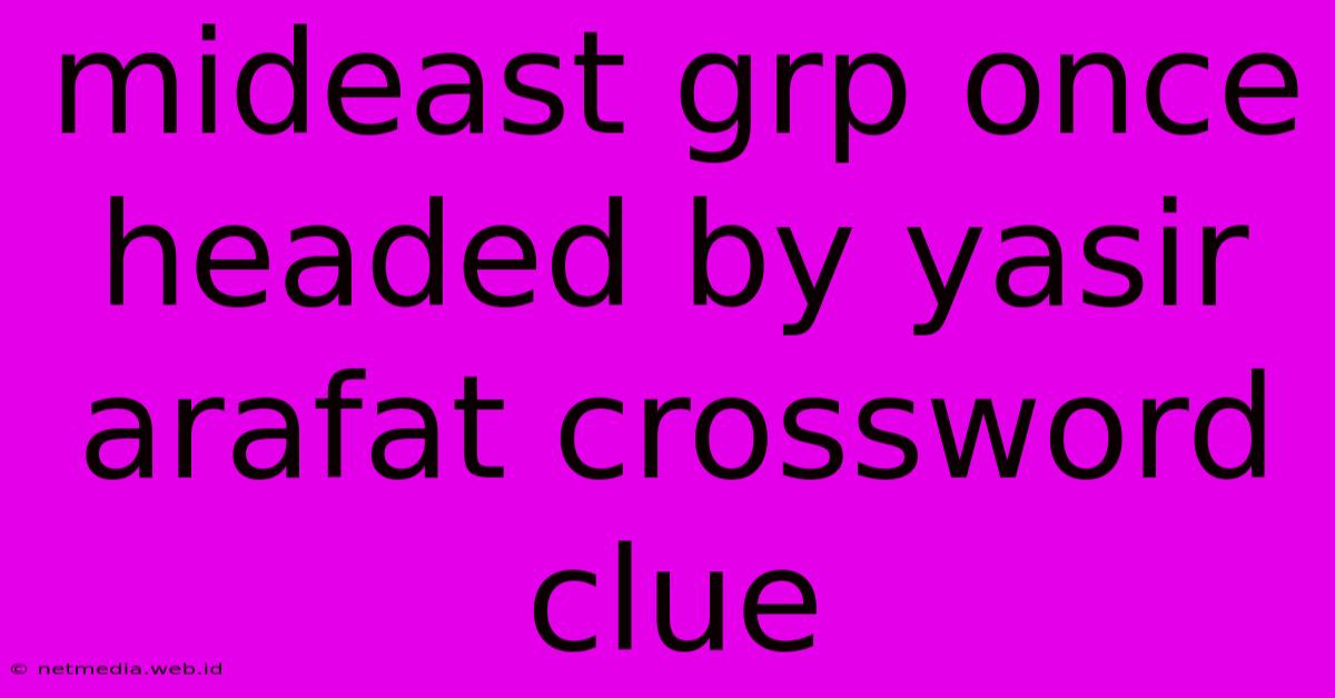 Mideast Grp Once Headed By Yasir Arafat Crossword Clue