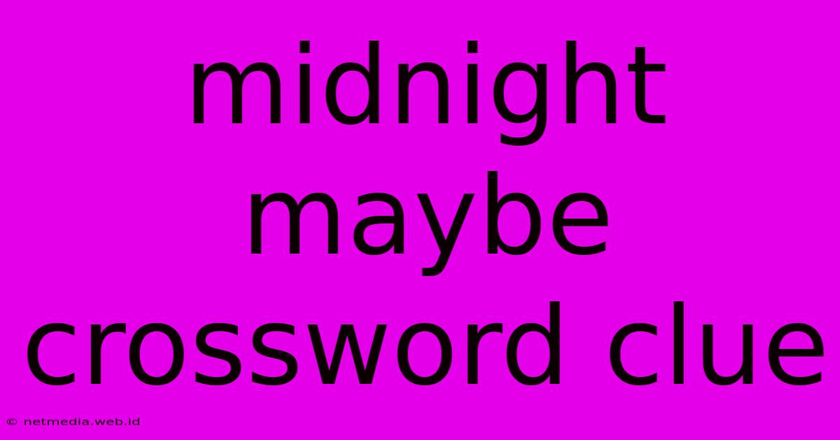 Midnight Maybe Crossword Clue