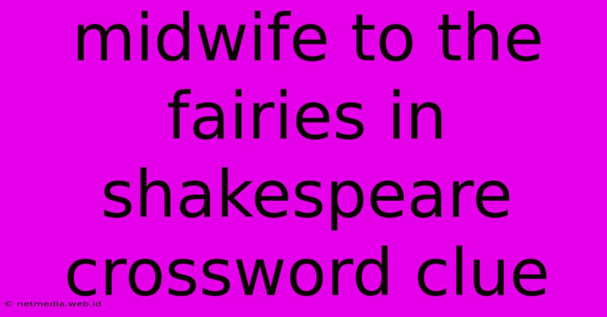 Midwife To The Fairies In Shakespeare Crossword Clue