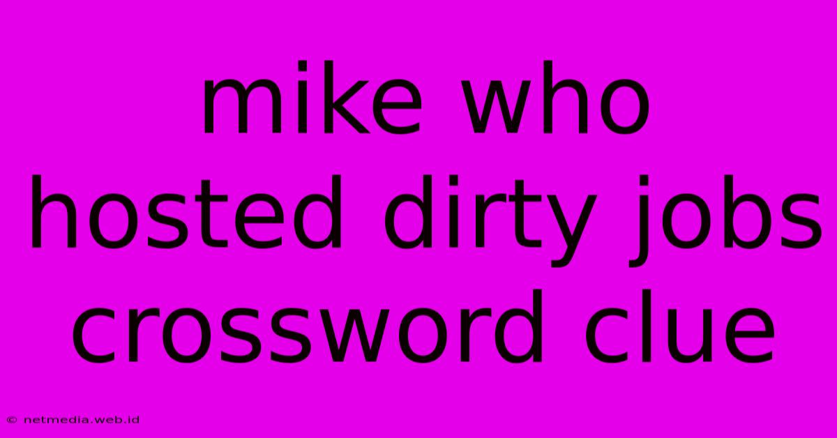 Mike Who Hosted Dirty Jobs Crossword Clue