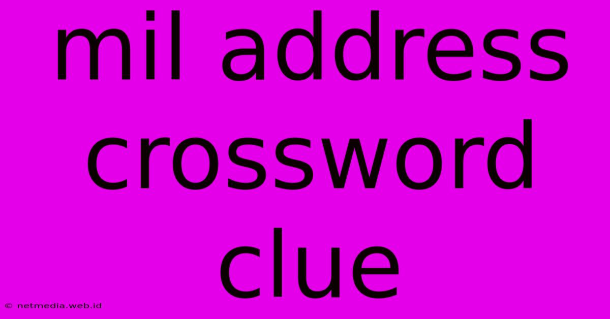 Mil Address Crossword Clue