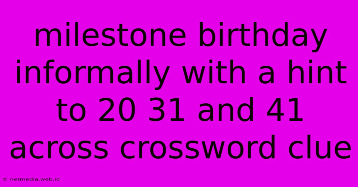 Milestone Birthday Informally With A Hint To 20 31 And 41 Across Crossword Clue