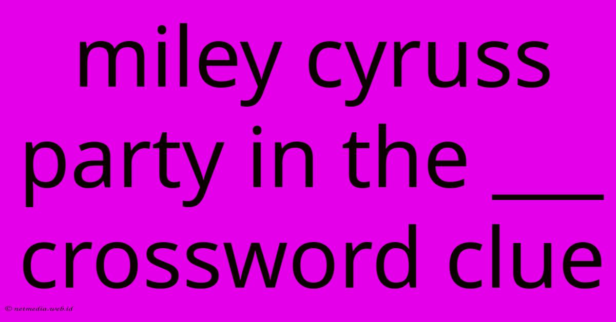 Miley Cyruss Party In The ___ Crossword Clue