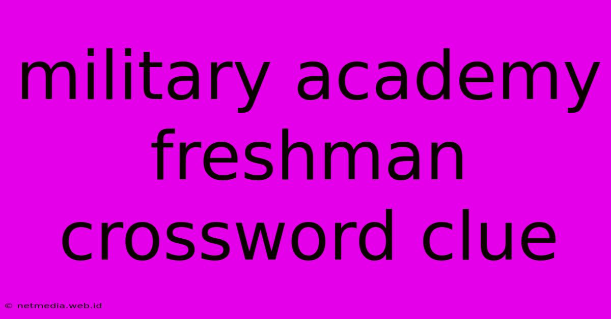 Military Academy Freshman Crossword Clue