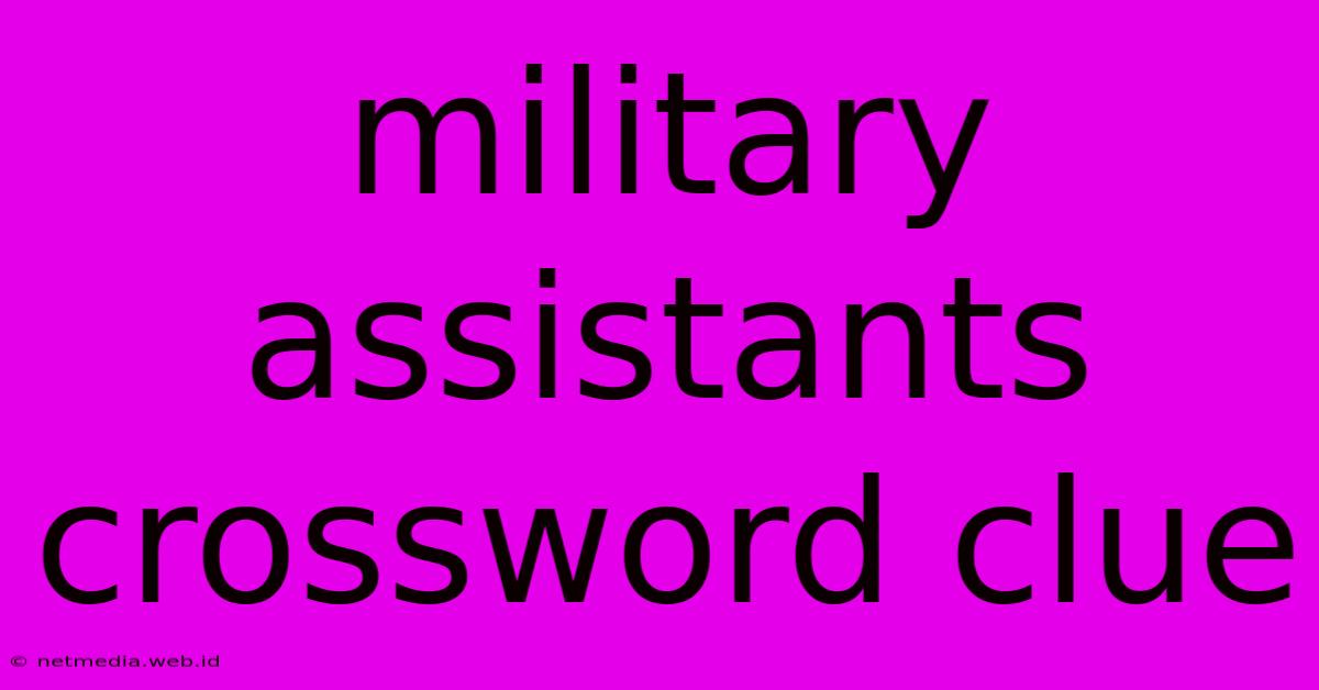 Military Assistants Crossword Clue