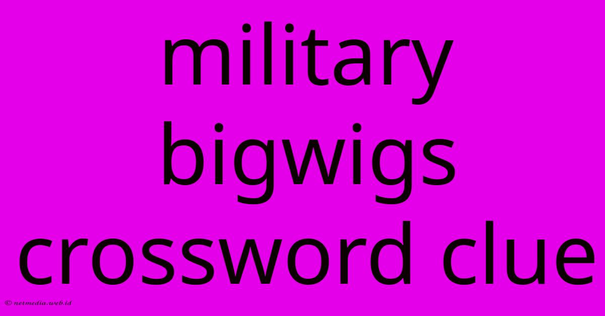 Military Bigwigs Crossword Clue Military Bigwigs Crossword Clue