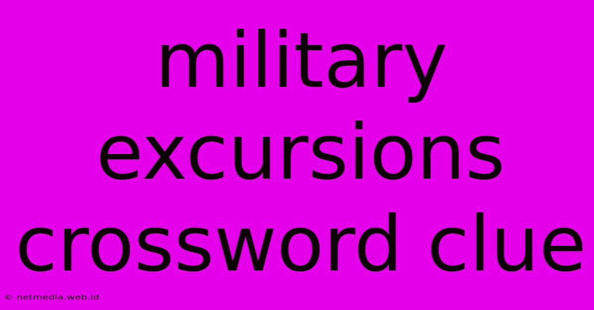 Military Excursions Crossword Clue