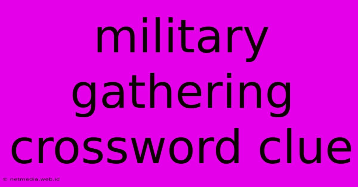 Military Gathering Crossword Clue